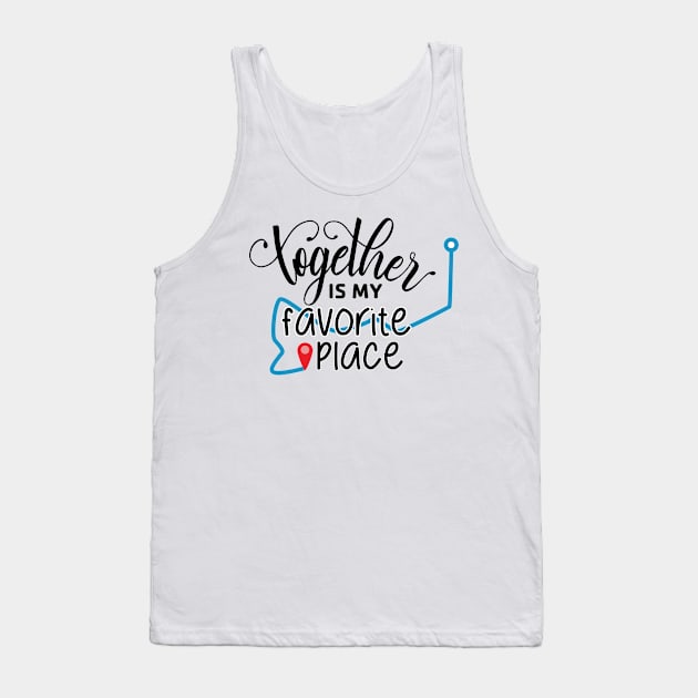 Together is My Favorite Place Tank Top by going4pensive